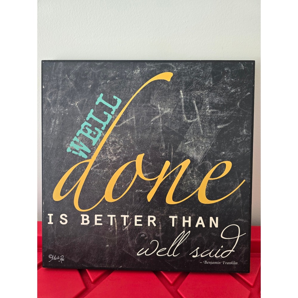 P Graham Dunn Well Done Is Better Than Well Said Benjamin Franklin Wall Art 12"